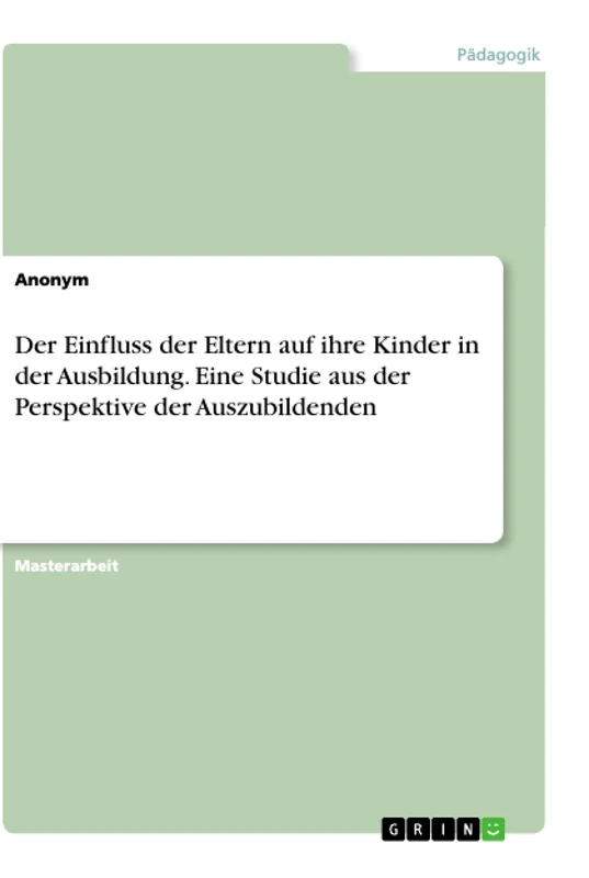 Der Einfluss der Eltern auf ihre Kinder in der Ausbildung. Eine Studie aus der Perspektive der Auszubildenden