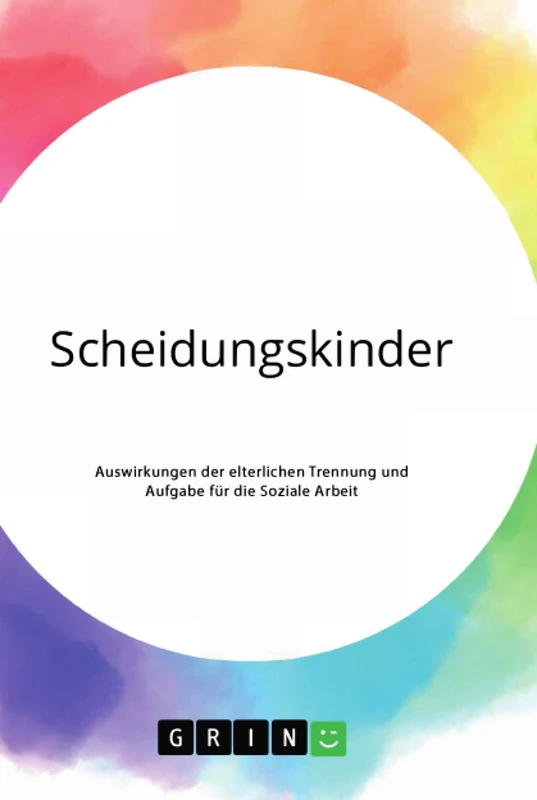 Scheidungskinder. Auswirkungen der elterlichen Trennung und Aufgabe für die Soziale Arbeit