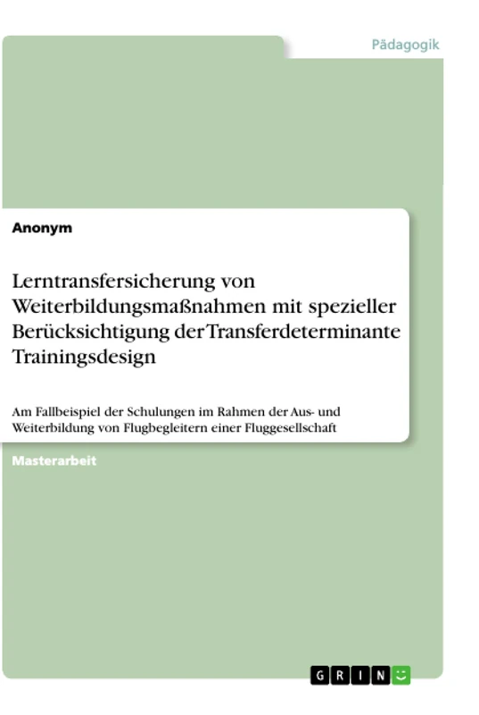 Lerntransfersicherung von Weiterbildungsmaßnahmen mit spezieller Berücksichtigung der Transferdeterminante Trainingsdesign: Am Fallbeispiel der ... von Flugbegleitern einer Fluggesellschaft