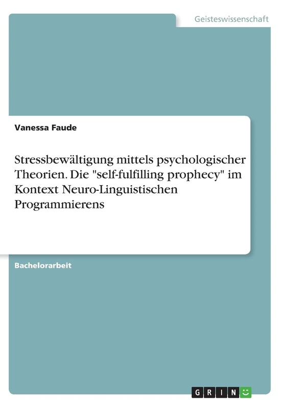Stressbewältigung mittels psychologischer Theorien. Die "self-fulfilling prophecy" im Kontext Neuro-Linguistischen Programmierens