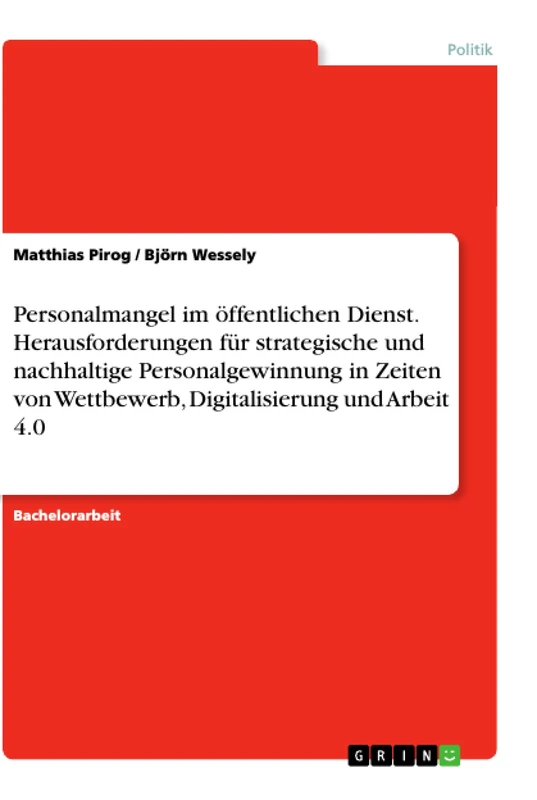 Personalmangel im öffentlichen Dienst. Herausforderungen für strategische und nachhaltige Personalgewinnung in Zeiten von Wettbewerb, Digitalisierung und Arbeit 4.0