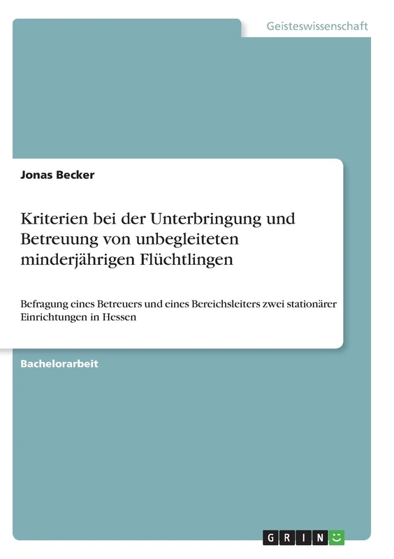 Kriterien bei der Unterbringung und Betreuung von unbegleiteten minderjährigen Flüchtlingen: Befragung eines Betreuers und eines Bereichsleiters zwei stationärer Einrichtungen in Hessen - Image 1