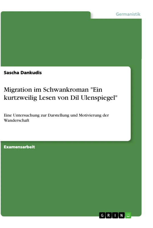 Migration im Schwankroman "Ein kurtzweilig Lesen von Dil Ulenspiegel": Eine Untersuchung zur Darstellung und Motivierung der Wanderschaft
