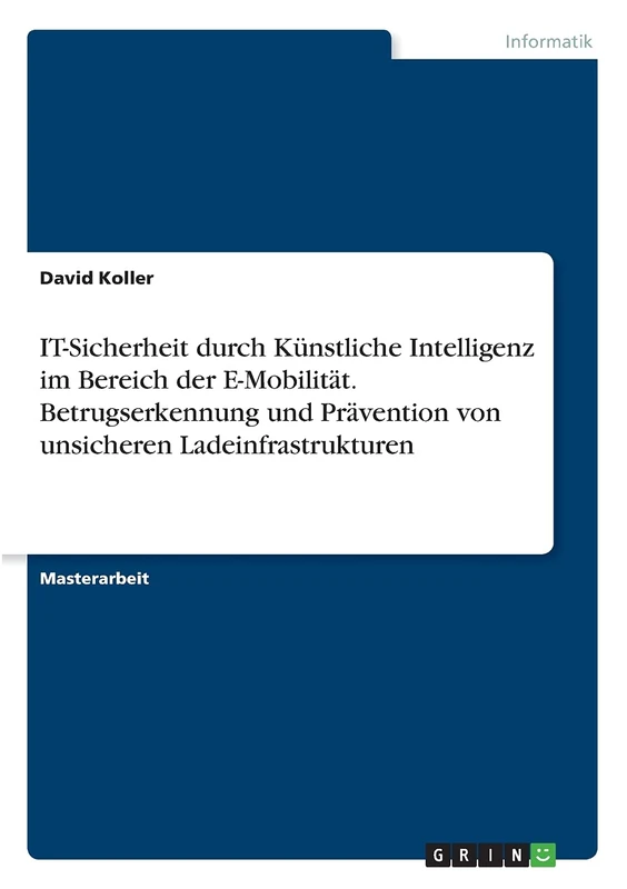 IT-Sicherheit durch Künstliche Intelligenz im Bereich der E-Mobilität. Betrugserkennung und Prävention von unsicheren Ladeinfrastrukturen