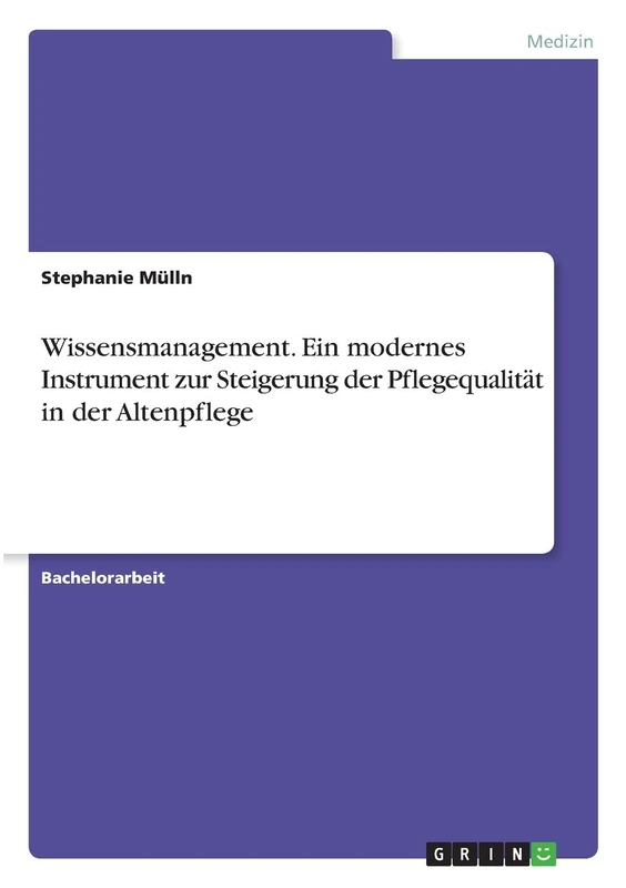 Wissensmanagement. Ein modernes Instrument zur Steigerung der Pflegequalität in der Altenpflege