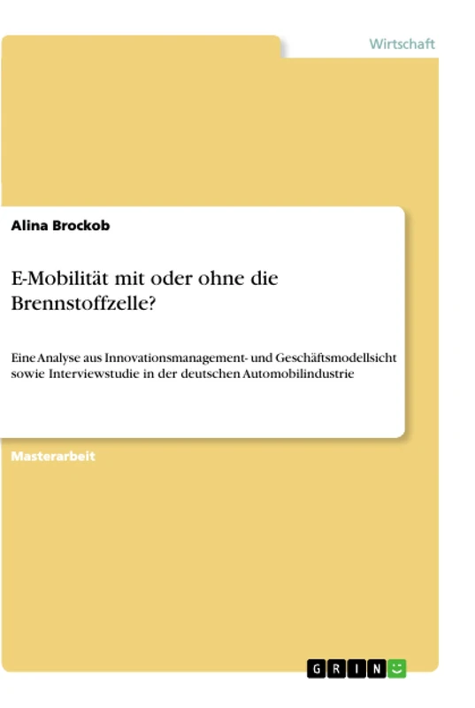 E-Mobilität mit oder ohne die Brennstoffzelle?: Eine Analyse aus Innovationsmanagement- und Geschäftsmodellsicht sowie Interviewstudie in der deutschen Automobilindustrie