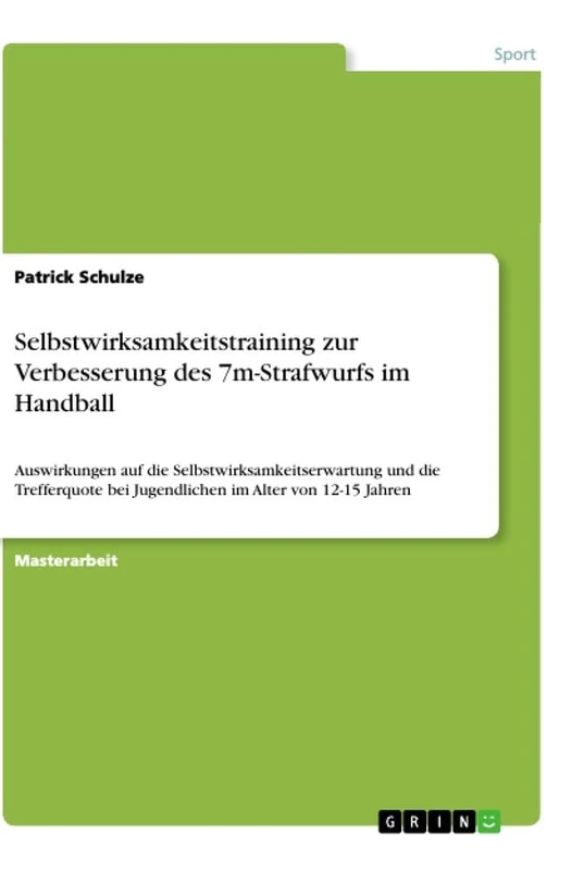 Selbstwirksamkeitstraining zur Verbesserung des 7m-Strafwurfs im Handball: Auswirkungen auf die Selbstwirksamkeitserwartung und die Trefferquote bei Jugendlichen im Alter von 12-15 Jahren