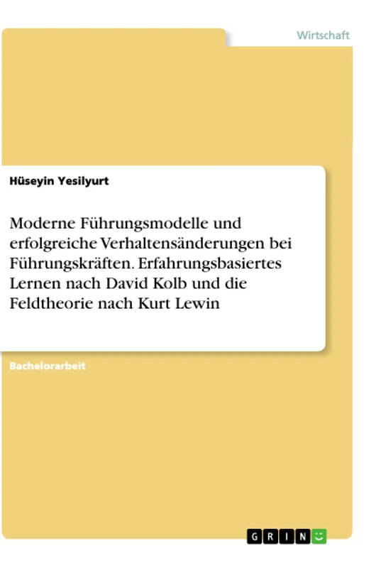 Moderne Führungsmodelle und erfolgreiche Verhaltensänderungen bei Führungskräften. Erfahrungsbasiertes Lernen nach David Kolb und die Feldtheorie nach Kurt Lewin