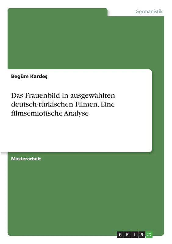 Das Frauenbild in ausgewählten deutsch-türkischen Filmen. Eine filmsemiotische Analyse
