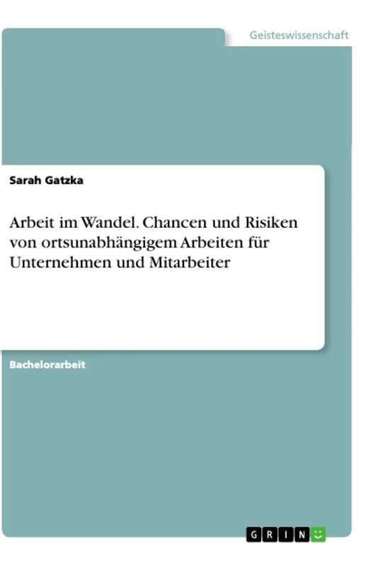 Arbeit im Wandel. Chancen und Risiken von ortsunabhängigem Arbeiten für Unternehmen und Mitarbeiter