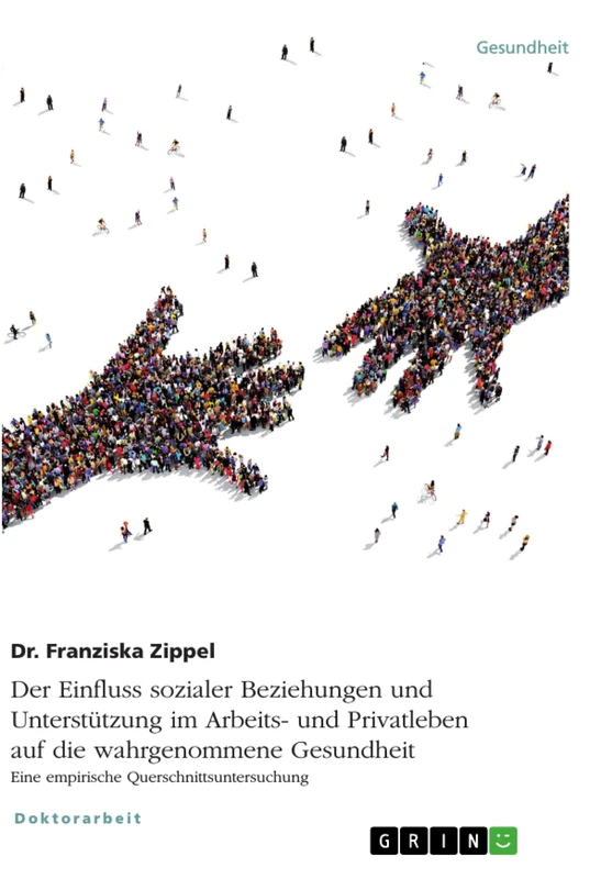 Der Einfluss sozialer Beziehungen und Unterstützung im Arbeits- und Privatleben auf die wahrgenommene Gesundheit. Eine empirische Querschnittsuntersuchung
