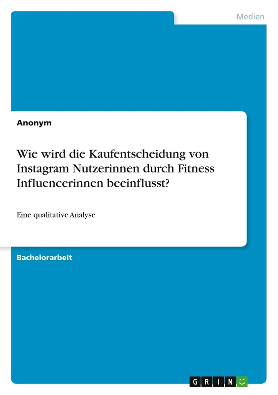 Wie wird die Kaufentscheidung von Instagram Nutzerinnen durch Fitness Influencerinnen beeinflusst?: Eine qualitative Analyse