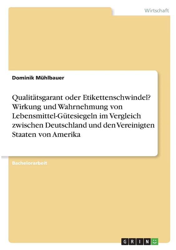 Qualitätsgarant oder Etikettenschwindel? Wirkung und Wahrnehmung von Lebensmittel-Gütesiegeln im Vergleich zwischen Deutschland und den Vereinigten Staaten von Amerika - Image 1