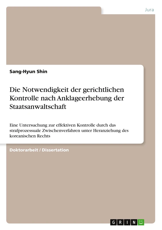 Die Notwendigkeit der gerichtlichen Kontrolle nach Anklageerhebung der Staatsanwaltschaft: Eine Untersuchung zur effektiven Kontrolle durch das ... unter Heranziehung des koreanischen Rechts - Image 1
