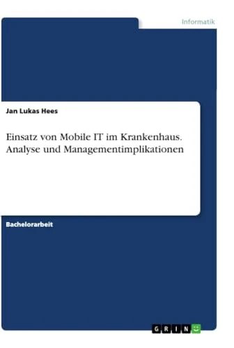 Einsatz von Mobile IT im Krankenhaus. Analyse und Managementimplikationen