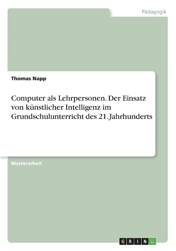 Computer als Lehrpersonen. Der Einsatz von künstlicher Intelligenz im Grundschulunterricht des 21. Jahrhunderts