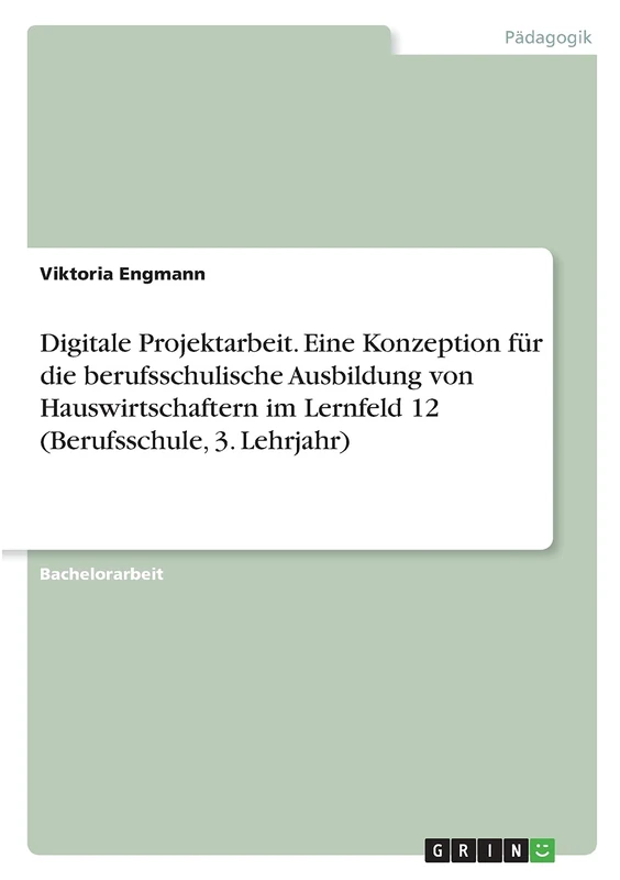 Digitale Projektarbeit. Eine Konzeption für die berufsschulische Ausbildung von Hauswirtschaftern im Lernfeld 12 (Berufsschule, 3. Lehrjahr) - Image 1