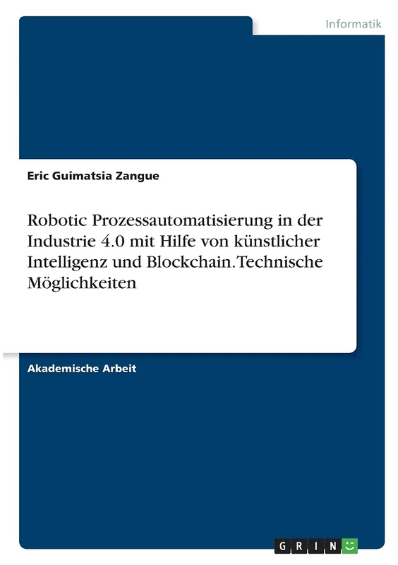 Robotic Prozessautomatisierung in der Industrie 4.0 mit Hilfe von künstlicher Intelligenz und Blockchain. Technische Möglichkeiten