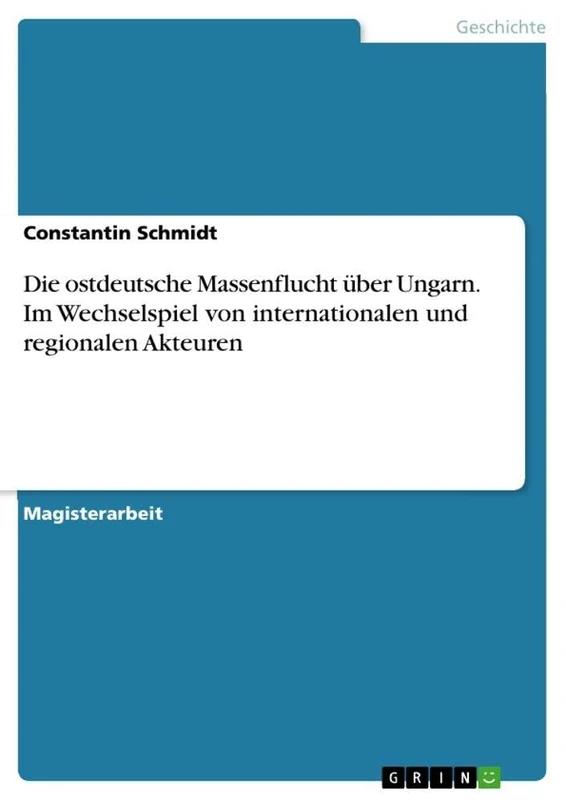 Die ostdeutsche Massenflucht über Ungarn. Im Wechselspiel von internationalen und regionalen Akteuren