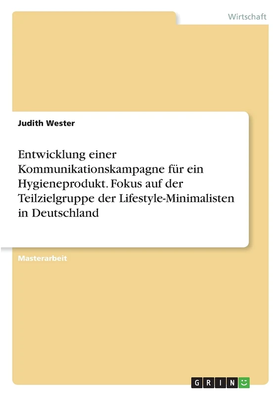 Entwicklung einer Kommunikationskampagne für ein Hygieneprodukt. Fokus auf der Teilzielgruppe der Lifestyle-Minimalisten in Deutschland