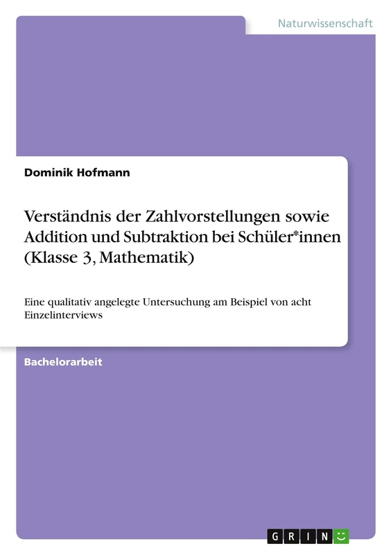 Verständnis der Zahlvorstellungen sowie Addition und Subtraktion bei Schüler*innen (Klasse 3, Mathematik): Eine qualitativ angelegte Untersuchung am Beispiel von acht Einzelinterviews - Image 1
