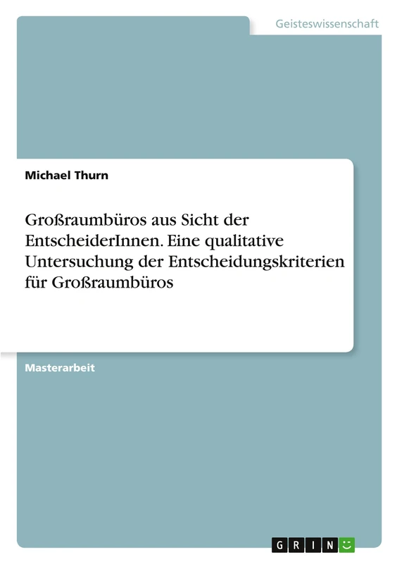 Großraumbüros aus Sicht der EntscheiderInnen. Eine qualitative Untersuchung der Entscheidungskriterien für Großraumbüros