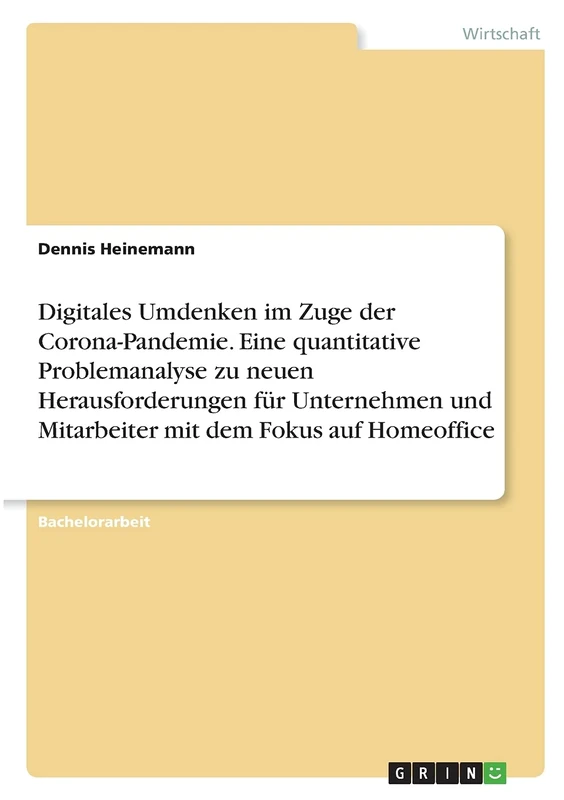 Digitales Umdenken im Zuge der Corona-Pandemie. Eine quantitative Problemanalyse zu neuen Herausforderungen für Unternehmen und Mitarbeiter mit dem Fokus auf Homeoffice
