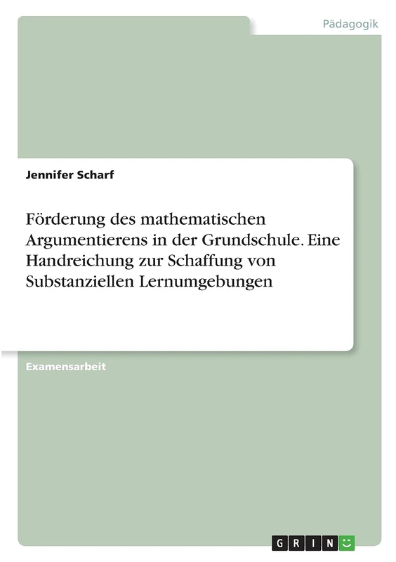 Förderung des mathematischen Argumentierens in der Grundschule. Eine Handreichung zur Schaffung von Substanziellen Lernumgebungen