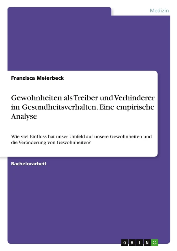 Gewohnheiten als Treiber und Verhinderer im Gesundheitsverhalten. Eine empirische Analyse: Wie viel Einfluss hat unser Umfeld auf unsere Gewohnheiten und die Veränderung von Gewohnheiten?