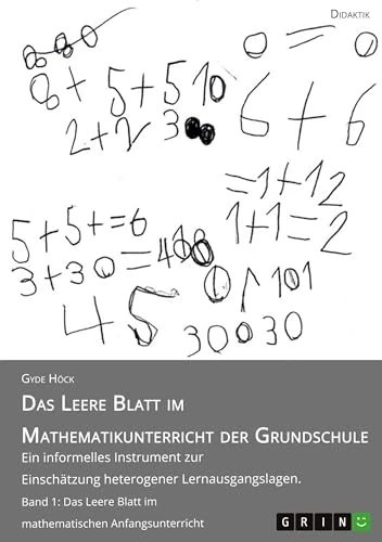 Das Leere Blatt im Mathematikunterricht der Grundschule: Ein informelles Instrument zur Einschätzung heterogener Lernausgangslagen. Band 1: Das Leere Blatt im mathematischen Anfangsunterricht - Image 1
