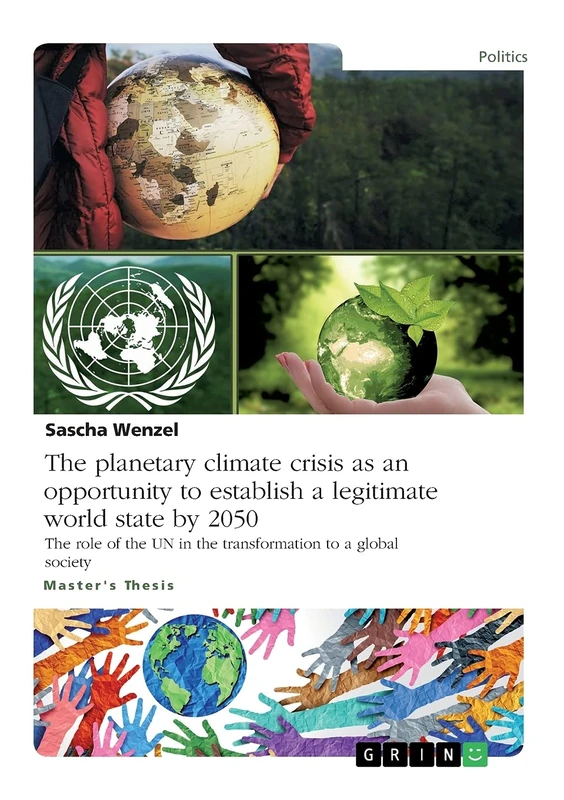 The planetary climate crisis as an opportunity to establish a legitimate world state by 2050: The role of the UN in the transformation to a global society