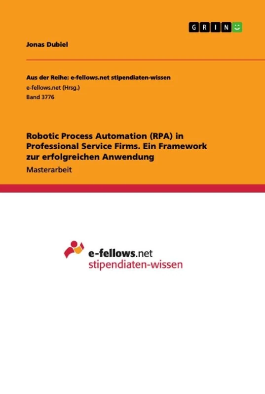 Robotic Process Automation (RPA) in Professional Service Firms. Ein Framework zur erfolgreichen Anwendung