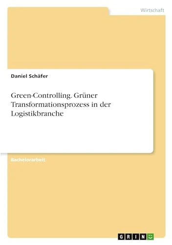 Green-Controlling. Grüner Transformationsprozess in der Logistikbranche