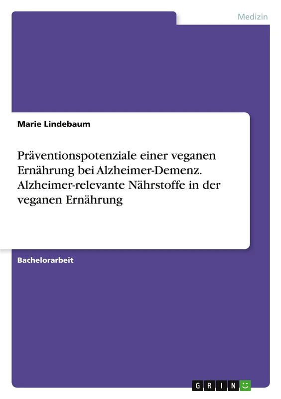 Präventionspotenziale einer veganen Ernährung bei Alzheimer-Demenz. Alzheimer-relevante Nährstoffe in der veganen Ernährung