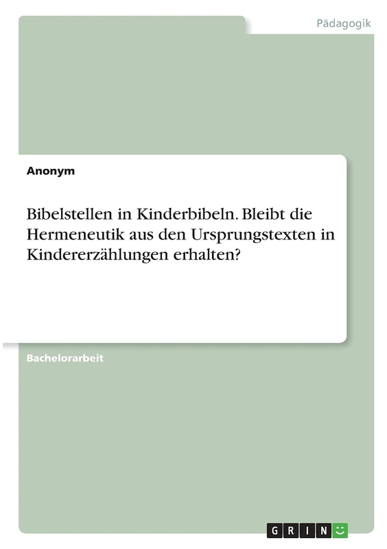 Bibelstellen in Kinderbibeln. Bleibt die Hermeneutik aus den Ursprungstexten in Kindererzählungen erhalten?