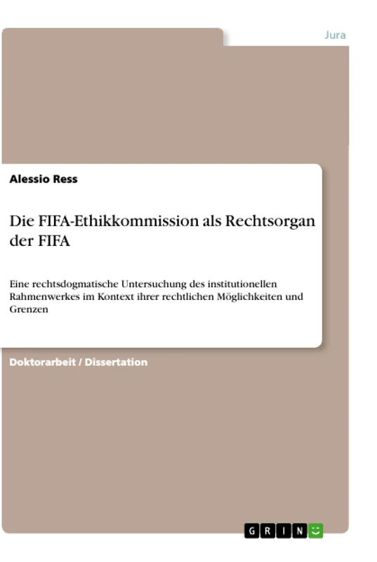 Die FIFA-Ethikkommission als Rechtsorgan der FIFA: Eine rechtsdogmatische Untersuchung des institutionellen Rahmenwerkes im Kontext ihrer rechtlichen Möglichkeiten und Grenzen