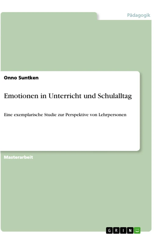 Emotionen in Unterricht und Schulalltag: Eine exemplarische Studie zur Perspektive von Lehrpersonen