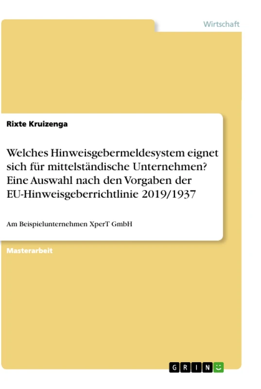 Welches Hinweisgebermeldesystem eignet sich für mittelständische Unternehmen? Eine Auswahl nach den Vorgaben der EU-Hinweisgeberrichtlinie 2019/1937: Am Beispielunternehmen XperT GmbH