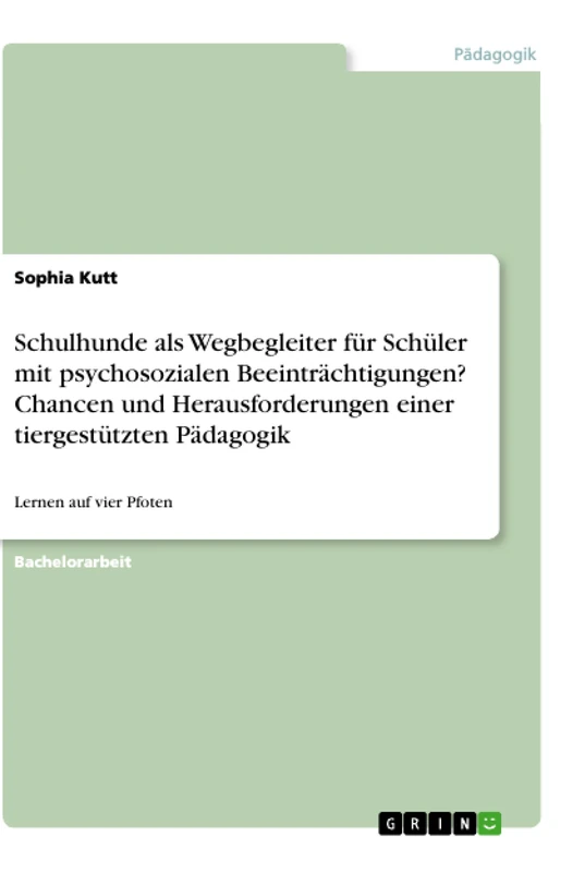 Schulhunde als Wegbegleiter für Schüler mit psychosozialen Beeinträchtigungen? Chancen und Herausforderungen einer tiergestützten Pädagogik: Lernen auf vier Pfoten
