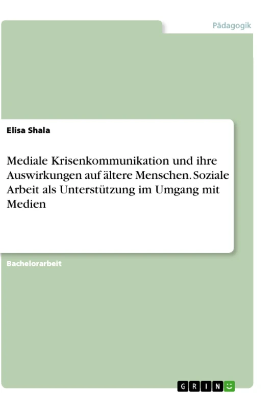 Mediale Krisenkommunikation und ihre Auswirkungen auf ältere Menschen. Soziale Arbeit als Unterstützung im Umgang mit Medien