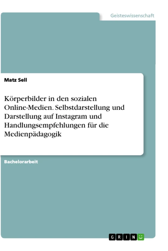 Körperbilder in den sozialen Online-Medien. Selbstdarstellung und Darstellung auf Instagram und Handlungsempfehlungen für die Medienpädagogik