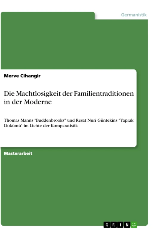 Die Machtlosigkeit der Familientraditionen in der Moderne: Thomas Manns "Buddenbrooks" und Resat Nuri Güntekins "Yaprak Dökümü" im Lichte der Komparatistik