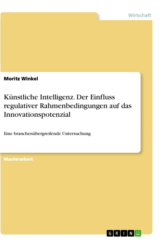 Künstliche Intelligenz. Der Einfluss regulativer Rahmenbedingungen auf das Innovationspotenzial: Eine branchenübergreifende Untersuchung