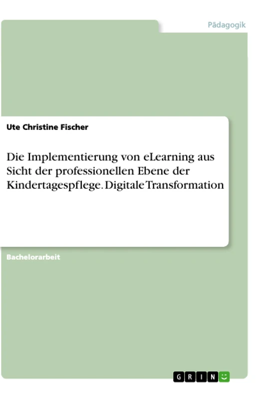Die Implementierung von eLearning aus Sicht der professionellen Ebene der Kindertagespflege. Digitale Transformation