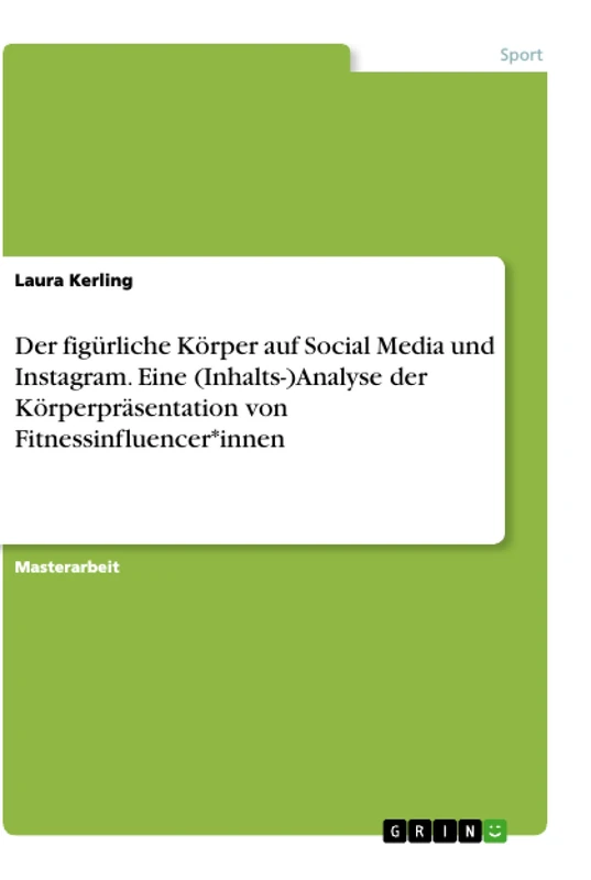 Der figürliche Körper auf Social Media und Instagram. Eine (Inhalts-)Analyse der Körperpräsentation von Fitnessinfluencer*innen