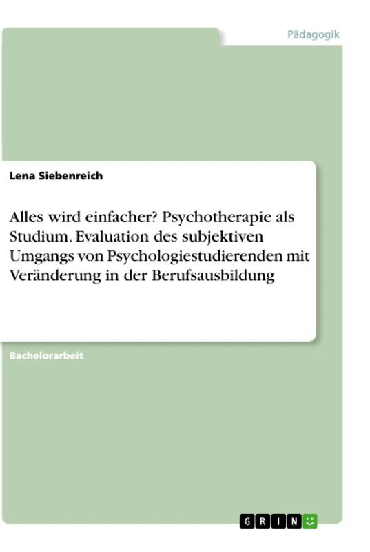 Alles wird einfacher? Psychotherapie als Studium. Evaluation des subjektiven Umgangs von Psychologiestudierenden mit Veränderung in der Berufsausbildung