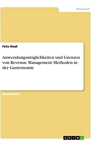Anwendungsmöglichkeiten und Grenzen von Revenue Management Methoden in der Gastronomie