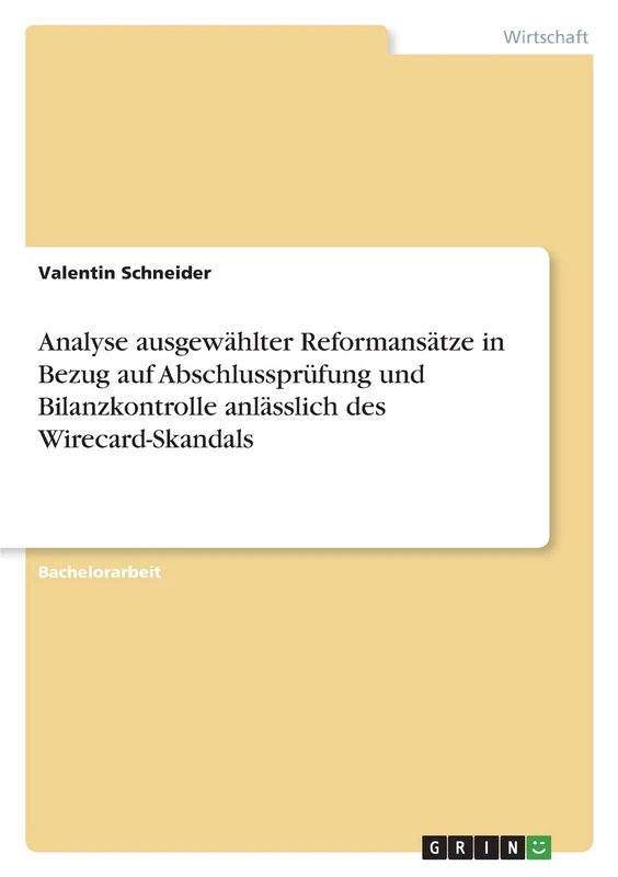 Analyse ausgewählter Reformansätze in Bezug auf Abschlussprüfung und Bilanzkontrolle anlässlich des Wirecard-Skandals