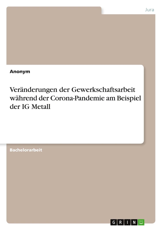 Veränderungen der Gewerkschaftsarbeit während der Corona-Pandemie am Beispiel der IG Metall