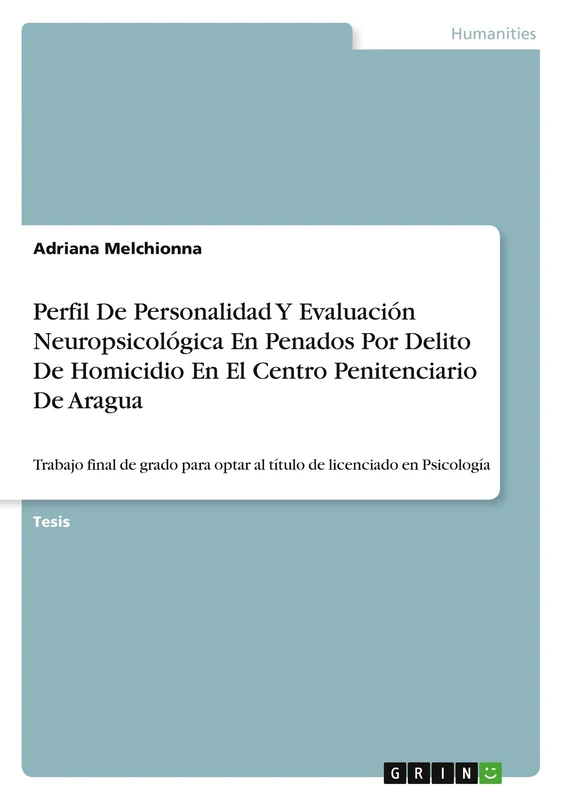 Perfil De Personalidad Y Evaluación Neuropsicológica En Penados Por Delito De Homicidio En El Centro Penitenciario De Aragua: Trabajo final de grado para optar al título de licenciado en Psicología